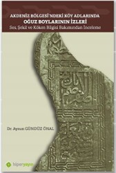 Akdeniz Bölgesi’ndeki Köy Adlarında Oğuz Boylarının İzleri Ses, Şekil ve Köken Bilgisi Bakımından İnceleme - Hiperlink Yayınları