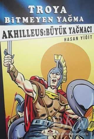 Akhilleus: Büyük Yağmacı - Troya Bitmeyen Yağma - Narçiçeği Yayıncılık