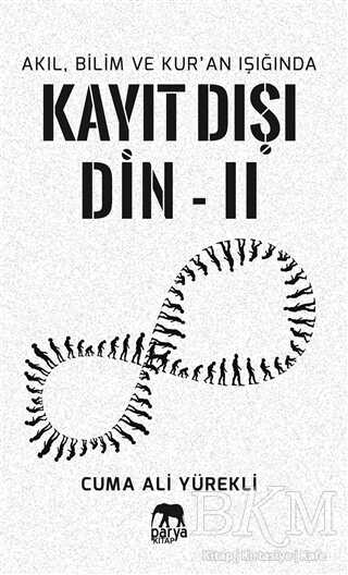 Akıl, Bilim ve Kur`an Işığında Kayıt Dışı Din 2 - Parya Kitap
