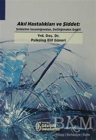 Akıl Hastalıkları ve Şiddet - İstanbul Gelişim Üniversitesi Yayınları