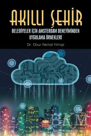 Akıllı Şehir - Belediyeler İçin Amsterdam Deneyiminden Uygulama Örnekleri - Nobel Bilimsel Eserler