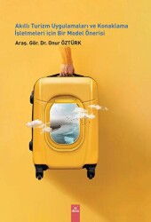 Akıllı Turizm Uygulamaları ve Konaklama İşletmeleri İçin Bir Model Önerisi - Dora Basım Yayın