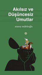 Akılsız Ve Düşüncesiz Umutlar - Mahya Yayınları