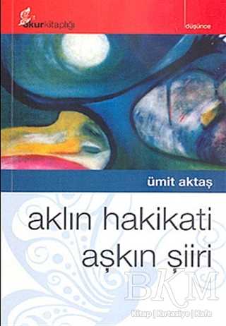 Aklın Hakikati Aşkın Şiiri - Okur Kitaplığı