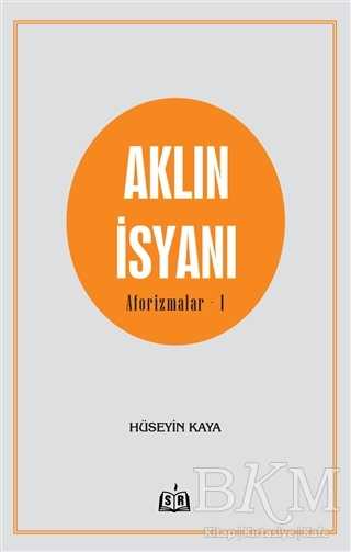Aklın İsyanı Aforizmalar 1 - SR Yayınevi