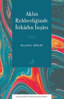 Aklın Rehberliğinde İtikâdın İnşâsı - 1
