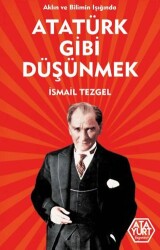 Aklın ve Bilimin Işığında Atatürk Gibi Düşünmek - Atayurt Yayınevi