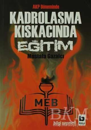 AKP Döneminde Kadrolaşma Kıskacında Eğitim - Bilgi Yayınevi