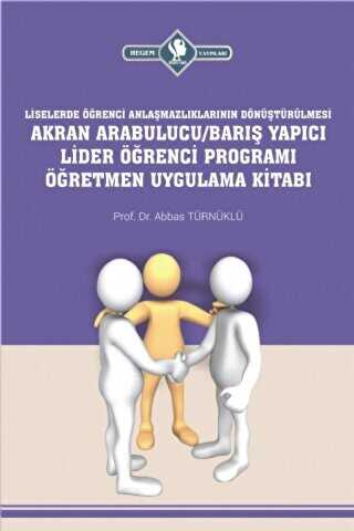 Akran Arabulucu-Barış Yapıcı Lider Öğrenci Programı Öğretmen Uygulama Kitabı - Hegem Yayınları