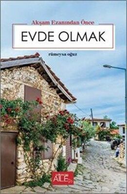 AKŞAM EZANINDAN ÖNCE EVDE OLMAK kapağı