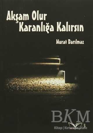 Akşam Olur Karanlığa Kalırsın - Medakitap Yayınları