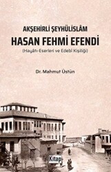 Akşehirli Şeyhülislam Hasan Fehmi Efendi - Kitap Dünyası Yayınları
