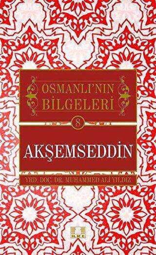 Akşemseddin - Osmanlı`nın Bilgeleri 8 - İlke Yayıncılık