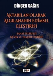 Aktarılan Olarak Algılananın Edimsel Eleştirisi –Sanat Felsefesi Müzik ve Trajedi Üzerine - Tilki Kitap