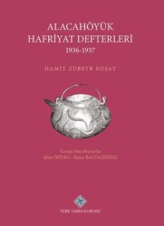Alacahöyük Hafriyatı Defterleri 1936-1937 - Türk Tarih Kurumu Yayınları