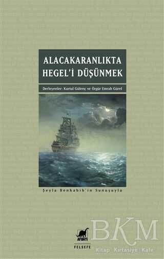 Alacakaranlıkta Hegel’i Düşünmek - 1