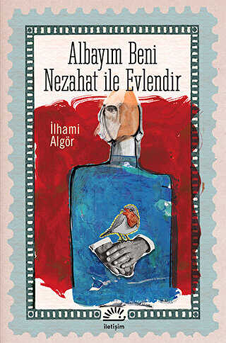 Albayım Beni Nezahat İle Evlendir - İletişim Yayınevi