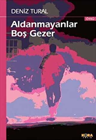 Aldanmayanlar Boş Gezer - Kora Yayın