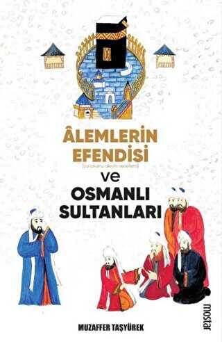 Alemlerin Efendisi s.a.v. ve Osmanlı Sultanları - Mostar Yayınları
