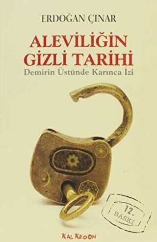 Aleviliğin Gizli Tarihi Demirin Üstünde Karınca İzi - Kalkedon Yayıncılık