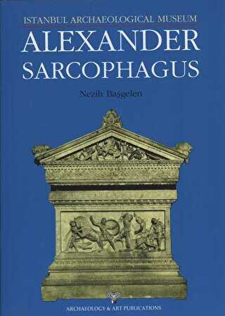 Alexander Sarcophagus - Arkeoloji ve Sanat Yayınları