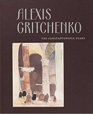 Alexis Gritchenko - The Constantinople Years
