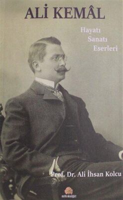 Ali Kemal - Hayatı Sanatı Eserleri - 1