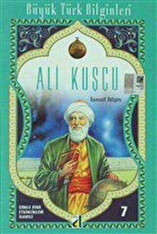 Ali Kuşçu - Büyük Türk Bilginleri 7