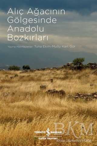 Alıç Ağacının Gölgesinde Anadolu Bozkırları - İş Bankası Kültür Yayınları