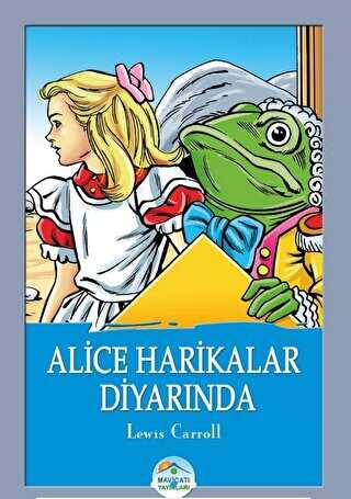 Alice Harikalar Diyarında - Lewis Carroll - Maviçatı Yayınları