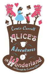 Alice’s Adventures in Wonderland, Through the Looking Glass and Alice’s Adventures Under Ground - Alma Books