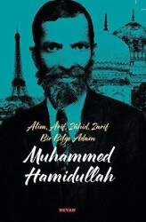 Alim, Arif, Zahid, Zarif Bir Bilge Adam Muhammed Hamidullah - Beyan Yayınları
