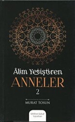 Alim Yetiştiren Anneler - 2 - Kitabus Sahaf Yayınları
