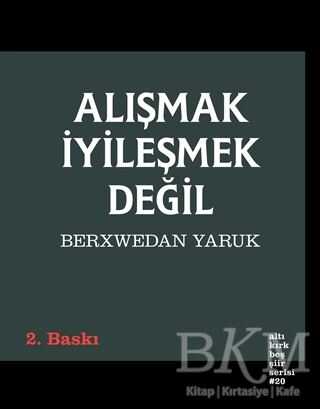 Alışmak İyileşmek Değil - Altıkırkbeş Yayınları