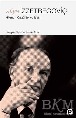 Aliya İzzetbegoviç - Hikmet Özgürlük ve İslam - Pınar Yayınları