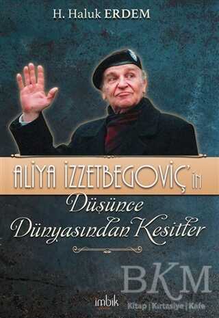 Aliya İzzetbegoviç’in Düşünce Dünyasından Kesitler - İmbik Yayınları