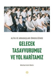 Aliya ve Arkadaşları Örnekliğinde Gelecek Tasavvurumuz ve Yol Haritamız - Mahya Yayınları