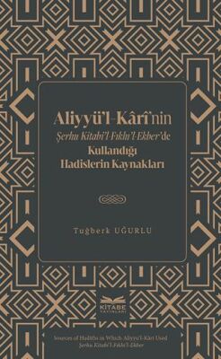 Aliyyu¨’l-Kârî’nin Şerhu Kitabi’l-Fıkhı’l-Ekber’de Kullandığı Hadislerin Kaynakları - 1