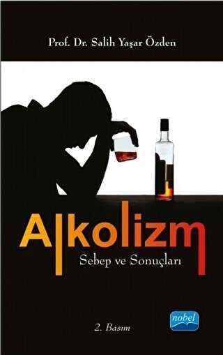 Alkolizm Sebep ve Sonuçları - Nobel Akademik Yayıncılık