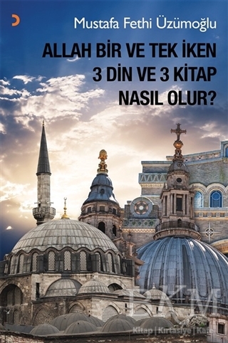 Allah Bir ve Tek İken 3 Din ve 3 Kitap Nasıl Olur? - Cinius Yayınları