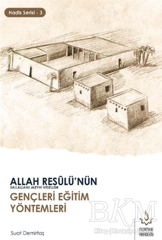 Allah Resulü`nün Gençleri Eğitim Yöntemleri - Hadis Serisi 3 - Nizamiye Akademi Yayınları