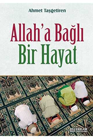 Allah`a Bağlı Bir Hayat - Erkam Yayınları