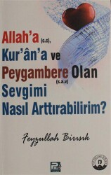 Allah`a c.c, Kur`an`a ve Peygambere Olan Sevgimi Nasıl Arttırabilirim? - Karınca & Polen Yayınları
