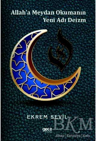 Allah`a Meydan Okumanın Yeni Adı Deizm - Gece Kitaplığı