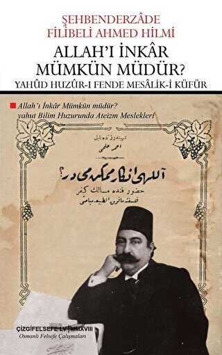 Allah`ı İnkar Mümkün Müdür? - Yahud Huzur-ı Fende Mesalik-i Küfür Çevriyazı ve Sadeleştirme - Çizgi Kitabevi Yayınları