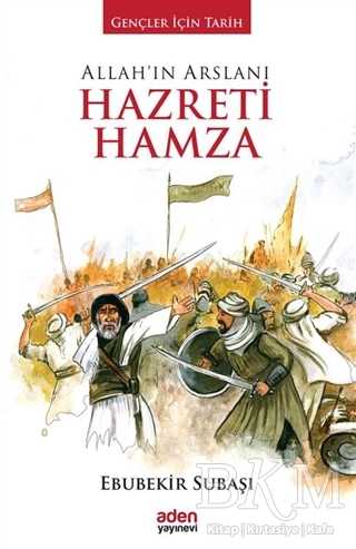 Allah`ın Arslanı Hazreti Hamza - Aden Yayıncılık