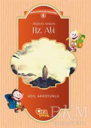 Allah’ın Arslanı Hz. Ali - Çıra Çocuk Yayınları