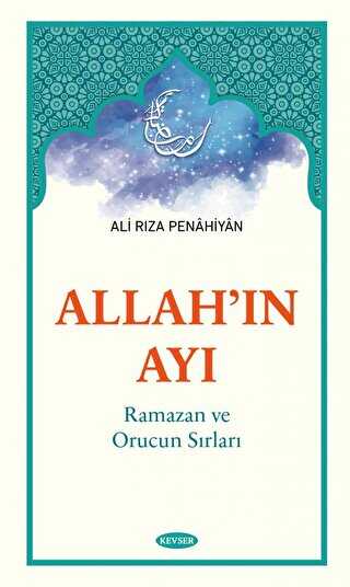 Allah`ın Ayı Ramazan ve Orucun Sırları - Kevser Yayınları