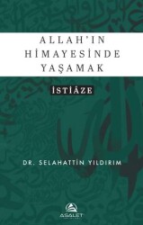 Allah’ın Himayesinde Yaşamak - İstiâze - Asalet Yayınları