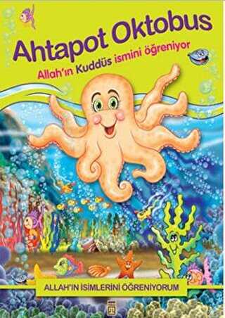 Allah`ın İsimlerini Öğreniyorum; Ahtapot Oktobus - Timaş Gülce Çocuk